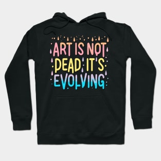 Art Is Not Dead It Is Evolving Hoodie